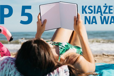 Do walizki: TOP 5 książek na wakacje 2018 - kobiecych i dla rodziny!