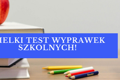 Wielki TEST WYPRAWEK do szkoły i przedszkola! Plecaki, książki, artykuły plastyczne i ubrania -  czeka mnóstwo nagród!