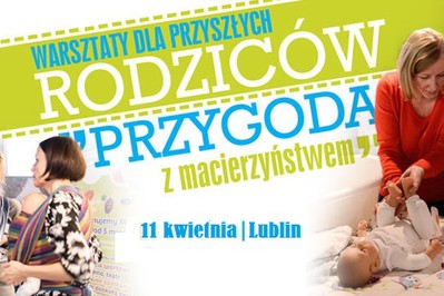 Już 11-go kwietnia w Lublinie warsztaty: „Przygoda z macierzyństwem” – ODBIERZ WEJŚCIÓWKĘ!